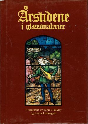 Årstidene i glassmalerier. Fotografier av Sonia Halliday og Laura Lushington