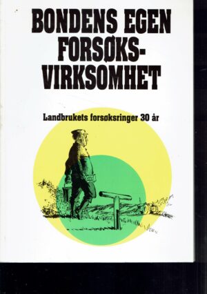 Bondens egen forsøksvirksomhet. Landbrukets forsøksringer 30 år
