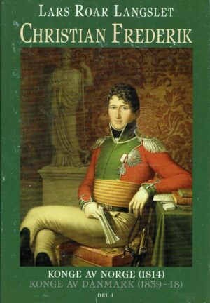 Langslet, Lars Roar: Christian Frederik. Konge av Norge (1814). Del I
