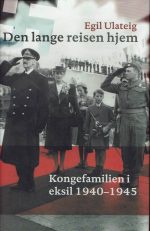 Den lange reisen hjem. Kongefamilien i eksil i 1940 - 1945