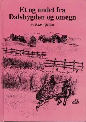 Gjelten, Elias: Et og andet fra Dalsbygden og omegn