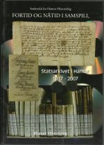 Fortid og nåtid i samspill. Statsarkivet i Hamar 1917 - 2007