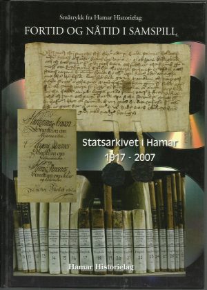 Fortid og nåtid i samspill. Statsarkivet i Hamar 1917 - 2007