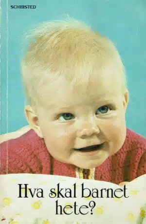 Hva skal barnet  hete? 2000 gutte- og pikenavn som brukes i Norge, med opprinnelse og betydnin