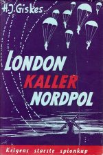 London kaller Nordpol. Sannheten om krigens største spionkup