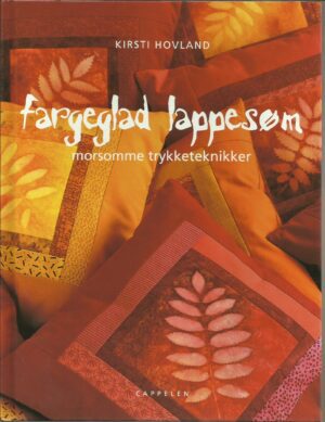 Hovland, Kirsti: Fargeglad lappesøm. Morsomme trykketeknikker