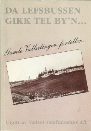 Da lefsebussen gikk tel by'n. Gamle Vallsetinger forteller