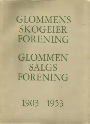 Glommens skogeierforening. Glommen salgsforening. 1903-1953