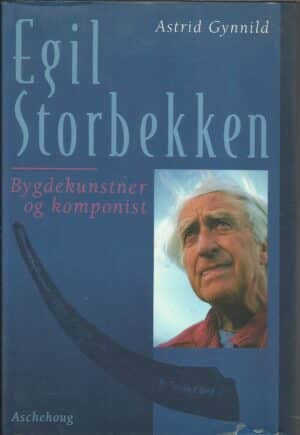 Gynnild, Astrid: Egil Storbekken. Bygdekunstner og komponist