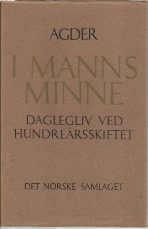 Agder i manns minne. Daglegliv ved hundreårsskriftet