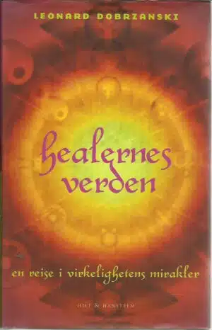 Healernes verden. En reise i virkelighetens mirakler