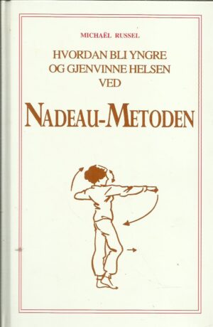 Hvordan bli yngre og gjennvinne helsen ved Nadeau-metoden