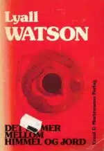 Watson, Lyall: Det er mer mellom himmel og jord