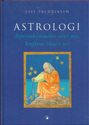 Astrologi. Stjernehimmelen over oss, kreftene inne i oss