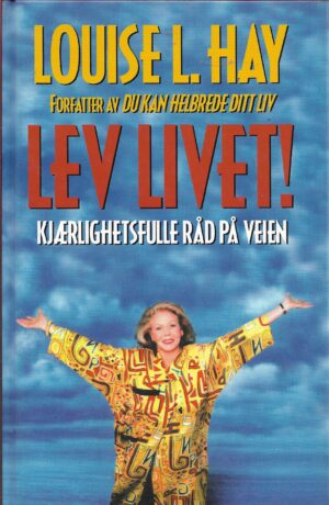 Hay, Louise L.: Lev livet! Kjærlighetsfulle råd på veien.