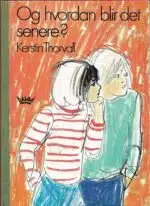 Thorvall, Kerstin: Og hvordan blir det senere?