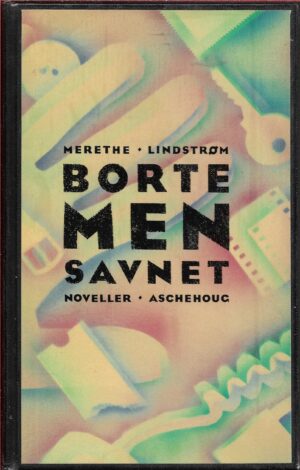 Lindstrøm, Merethe: Borte, men savnet. Noveller