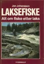 Johansson, Jan: Laksefiske - Alt om fiske etter laks