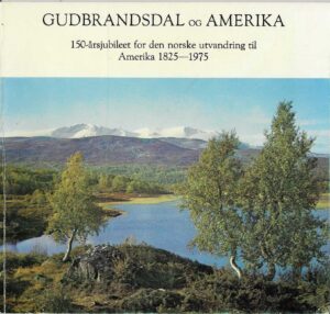 Gudbrandsdal og Amerika. 150-årsjubileet for den norske utvandring til Amerika 1825-1975