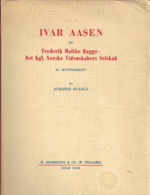 Ivar Aasen og Frederik Molke Bugge - Det Kgl. Norske Videnskabers Selskab. Ei minneskrift