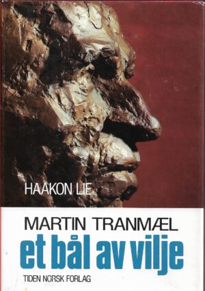 Lie, Haakon: Martin Tranmæl. Et bål av vilje. Bind 1