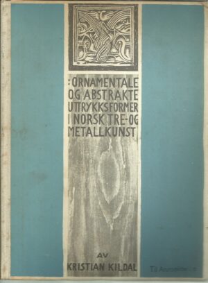 Ornamentale og abstrakte uttrykksformer i norsk tre- og metallkunst