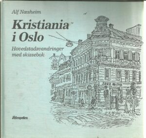 Næsheim: Kristiania i Oslo. Hovedstadsvandringer med skissebok