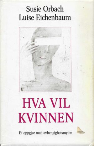 Hva vil kvinnen. Et oppgjør med avhengighetsmyten