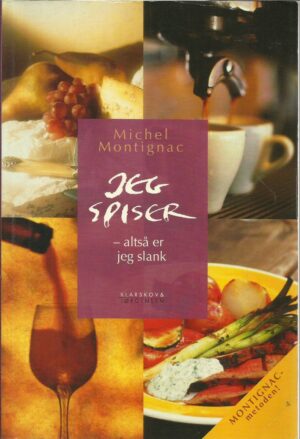Montignac, Michel: Jeg spiser - altså er jeg slank