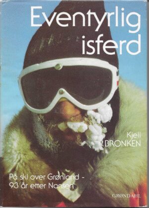 Eventyrlig isferd. På ski over Grønland 93 år etter Nansen