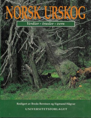Norsk urskog. Verdier - trusler - vern