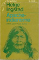 Ingstad, Helge: Apache-indianerne    -     Jakten på den tapte stamme