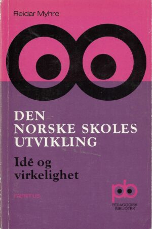 Myhre, Reidar: Den norske skoles utvikling. Idé og virkelighet