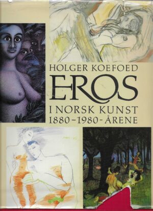 Koefoed, Holger: Eros i norsk kunst  - 1880-1980-årene