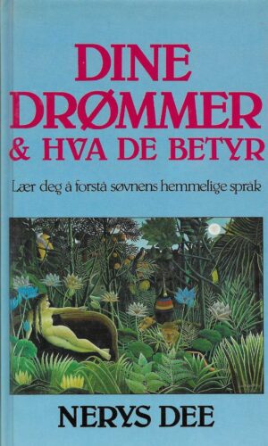 Dine drømmer & hva de betyr. Lær deg å forstå søvnens hemmelige språk
