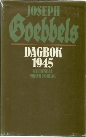 Goebbels, Joseph: Dagbok 1945. De siste nedtegnelser