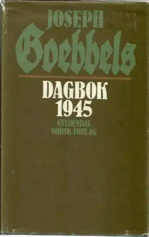 Goebbels, Joseph: Dagbok 1945. De siste nedtegnelser