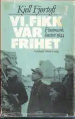 Vi fikk vår frihet. Finnmark høsten 1944
