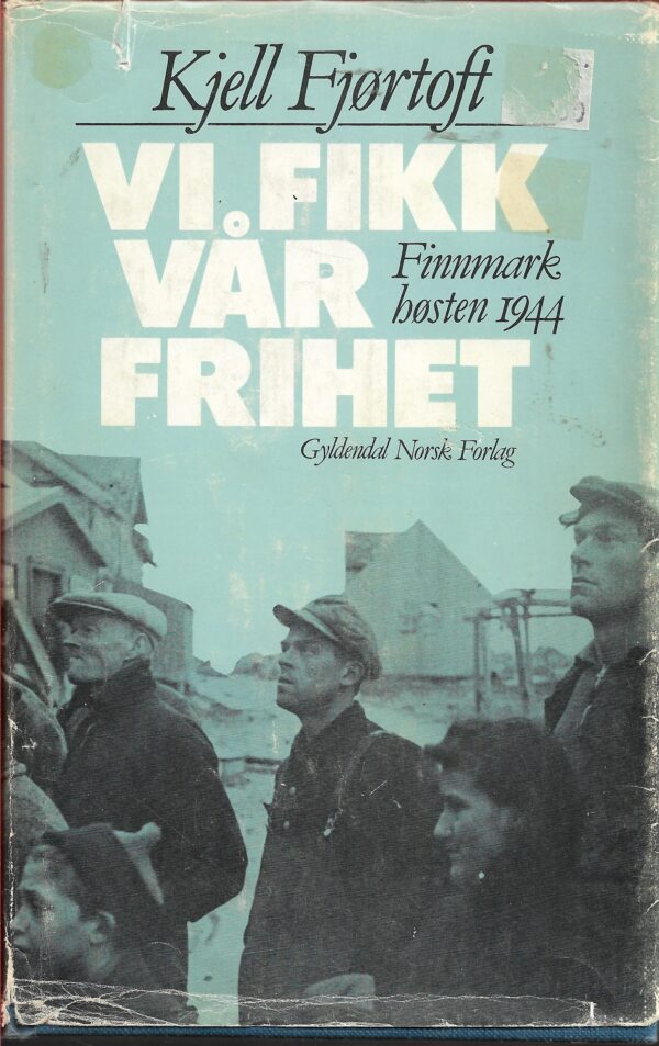 Vi fikk vår frihet. Finnmark høsten 1944