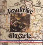 Frankrike à la carte. En goumetresa med Siv och Key L. Nilson