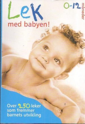Lek med babyen! - Over 250 leker som fremmer barnets utvikling. 0-12 måneder
