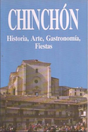 Chinchón.Historia, Arte, Gasttronomía, Fiestas