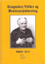 Ringsaker, Veldre og Brøttum historielag. Årbok 2013