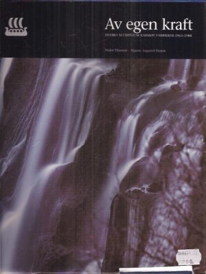 Av egen kraft - Hydro Aluminium Karmøy Fabrikker 1963- 1988
