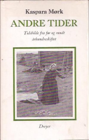 Andre tider. Tidsbilde fra før og rundt århundreskfitet