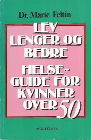 Lev lengre og bedre. Helseguide for kvinner over 50