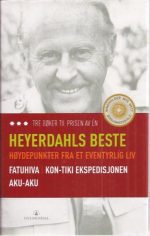 Heyerdahls beste. Fatuhiva * Kon-Tiki ekspedisjonen * Aku-Aku