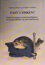 Fast i fisken? Fiskerinæringens markedsmuligheter, styringsproblemer og innovasjonsevne