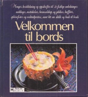 Velkommen til bords. Menyer, borddekning og oppskrifter til 24 festlige anledninger: middager osv