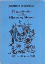 Brøttum historielag - på gamle stier imilla mjøsen og messen 1931 - 50 år - 1981